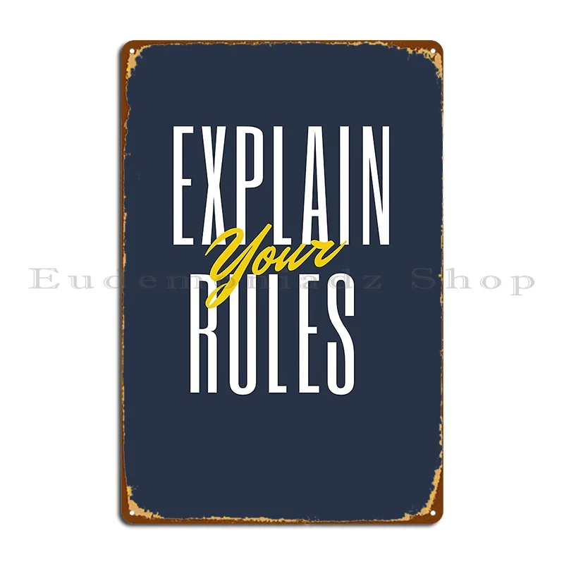 explain your rules Metal Plaque Poster Cinema Rusty Design Printing Garage Tin Sign Poster