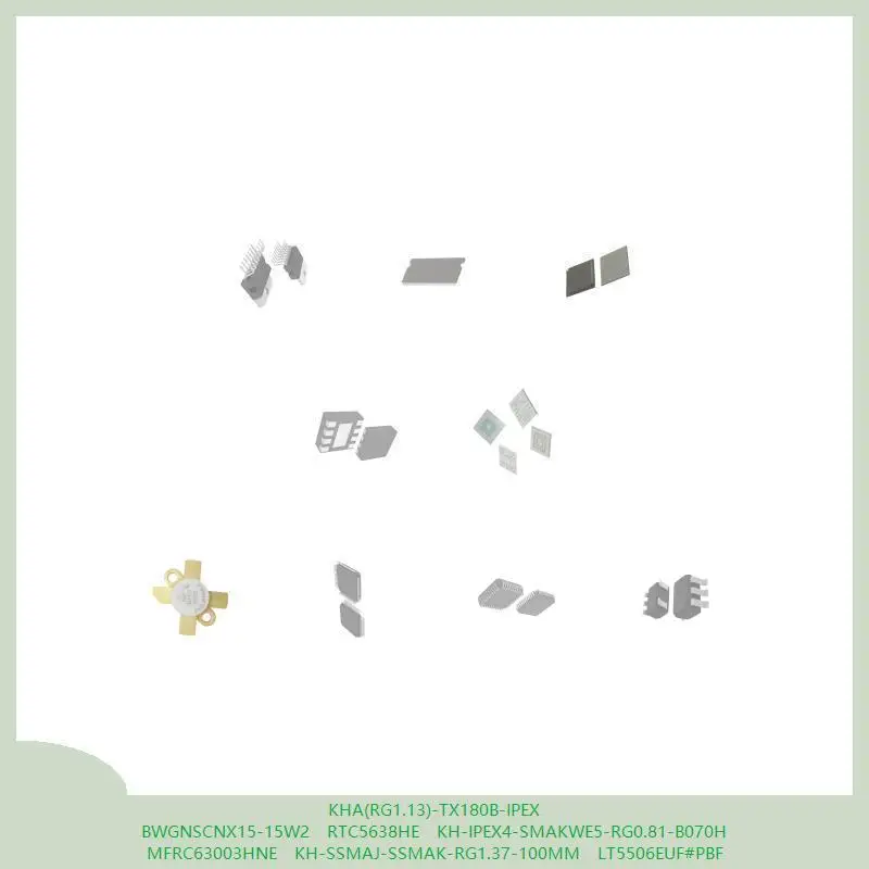 KHA(RG1.13)-TX180B-IPEX BWGNSCNX15-15W2 RTC5638HE KH-IPEX4-SMAKWE5-RG0.81-B070H MFRC63003HNE KH-SSMAJ-SSMAK-RG1.37-100MM