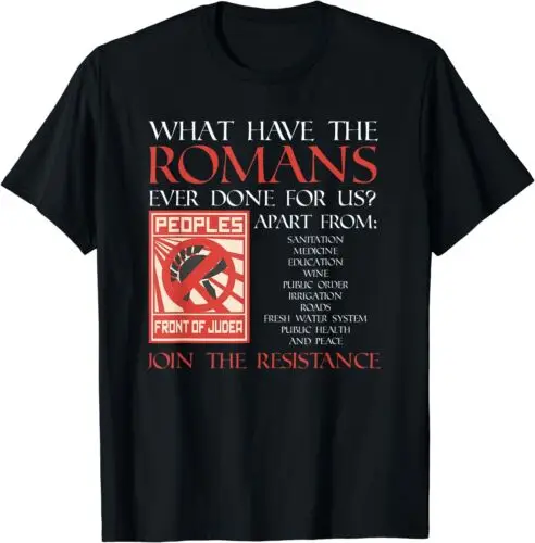 NEW LIMITED What Have The Romans Ever Done For Us Peoples Front Of Judea T-Shirt