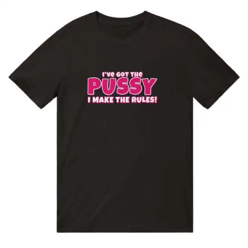 I've Got The Pussy T-Shirt