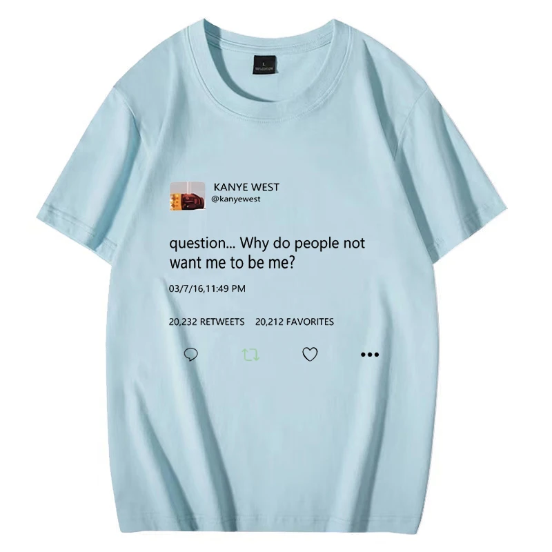 Kanye West T Shirt Question Why Do People Not Want Me To Be Me Men Women Vintage Hip Hop streetwear short sleeve Unisex Tees