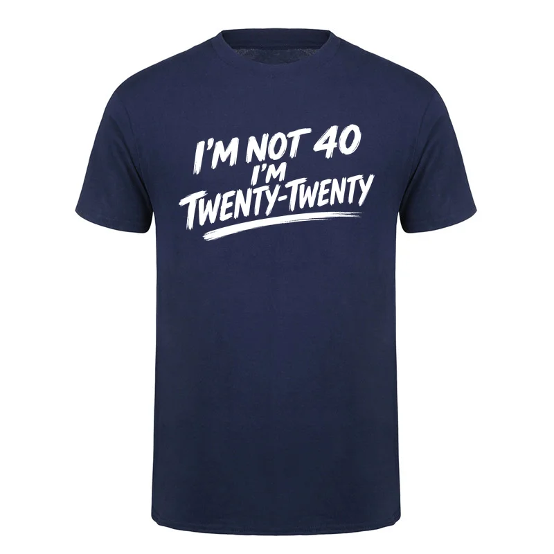 I’m Not 40 I’m Twenty-Twenty T-Shirt Funny 40th Birthday Gift Cotton Short Sleeve T-shirts HJ-196