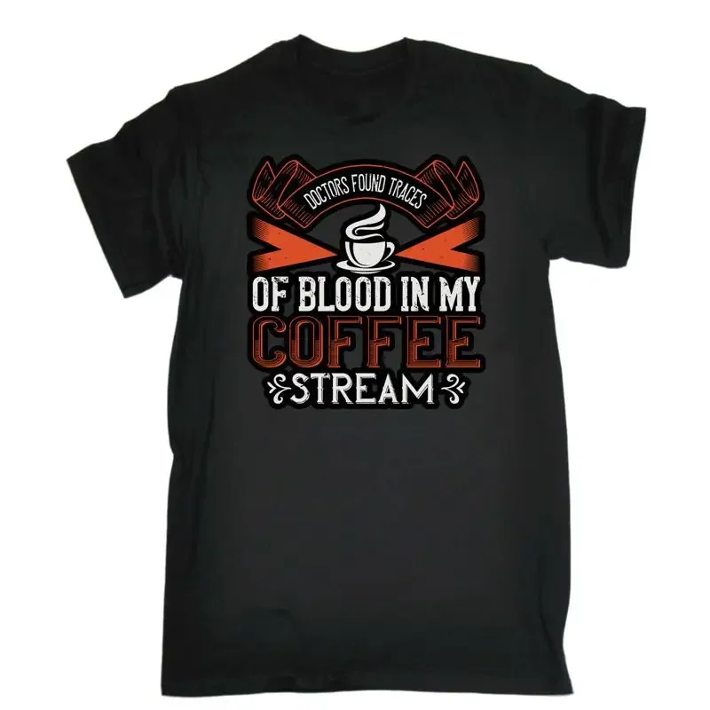 Doctors Found Traces Of Blood In My Coffee Stream Mens Funny T Shirt