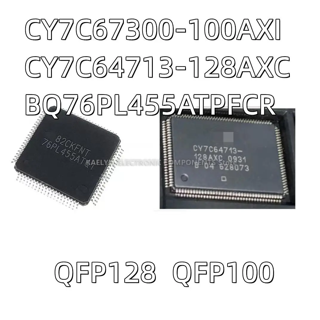 2Pcs/lot CY7C67300-100AXI  CY7C64713-128AXC QFP128 BQ76PL455 BQ76PL455ATPFCR 76PL455ATQ1 QFP100