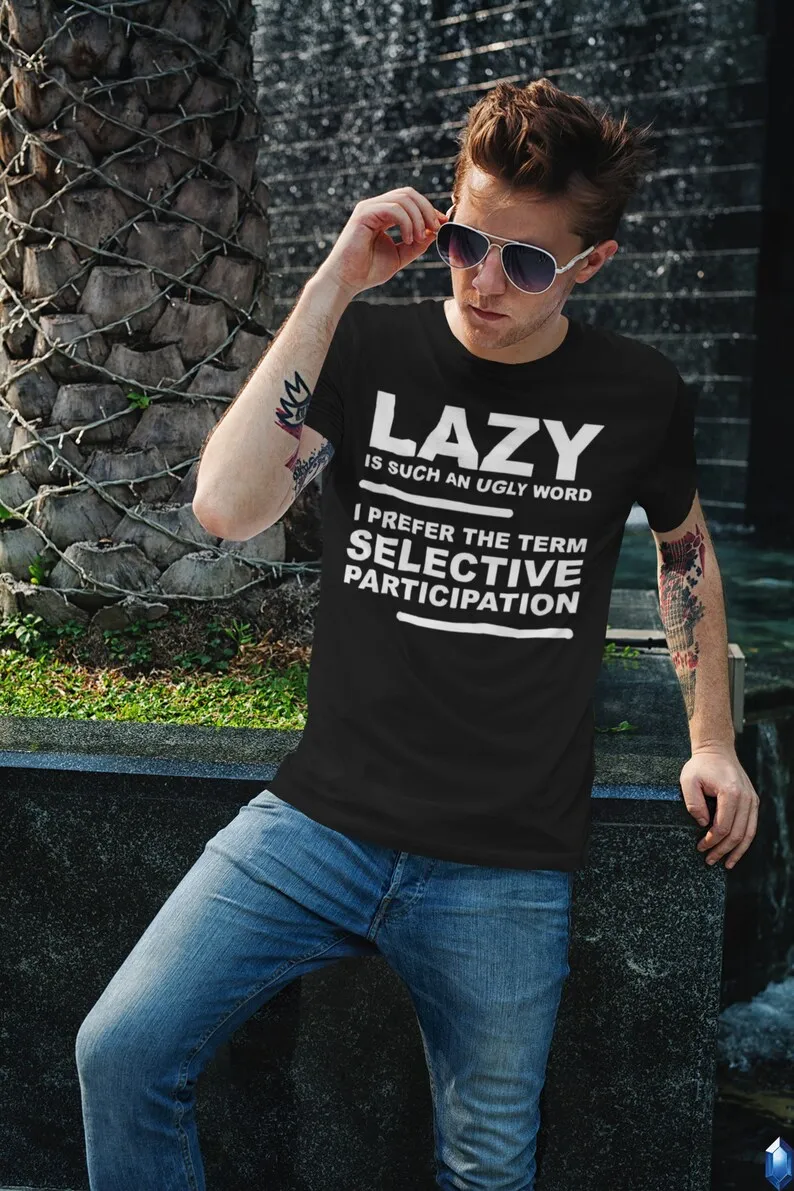 Lazy Selective Participation T-Shirt Mens Unisex Cotton Adult Funny Joke 2022