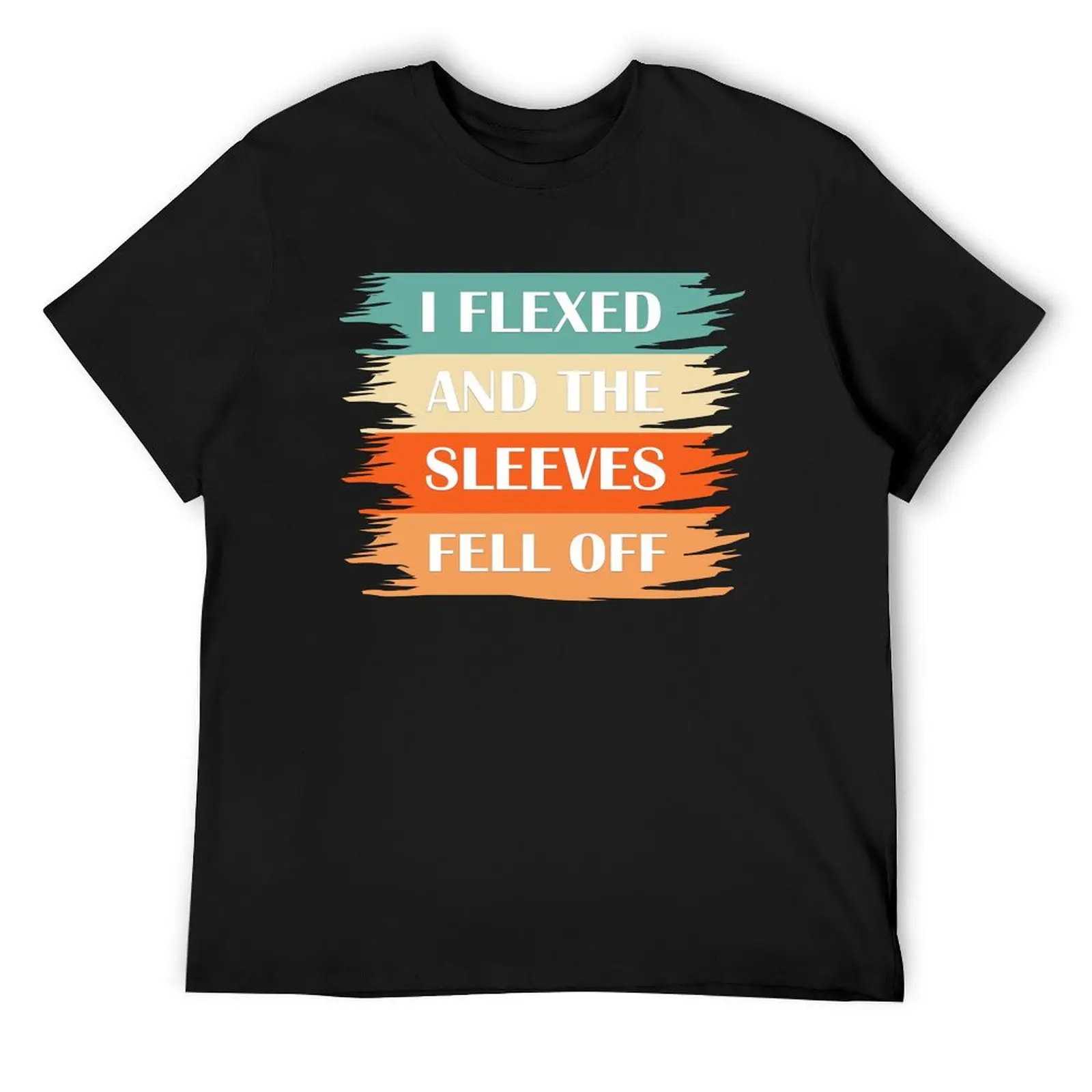 

I Flexed and The Sleeves Fell Off T-Shirt plus size clothes street wear designer shirts graphics mens vintage t shirts