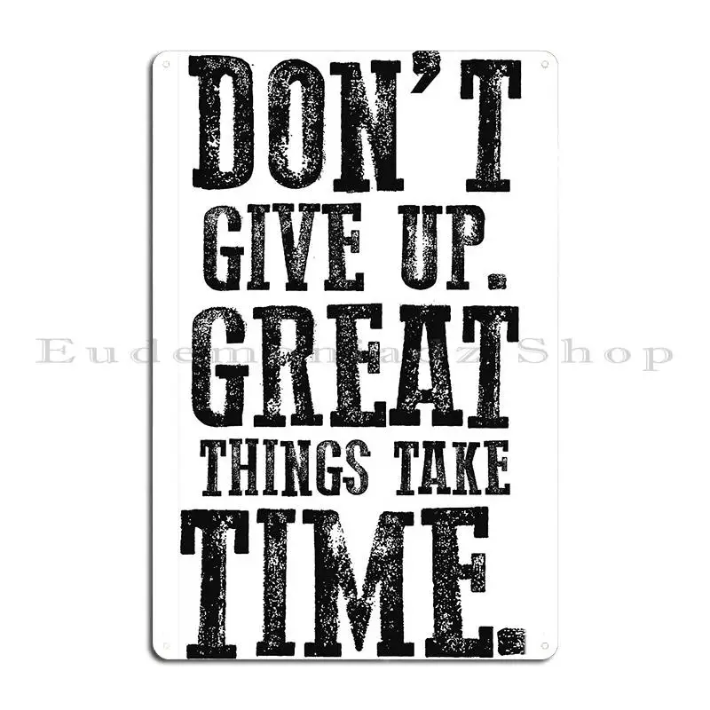 Don T Give Up Great Things Take Time Art Metal Sign Cinema Character Club Wall Decor Pub Tin Sign Poster