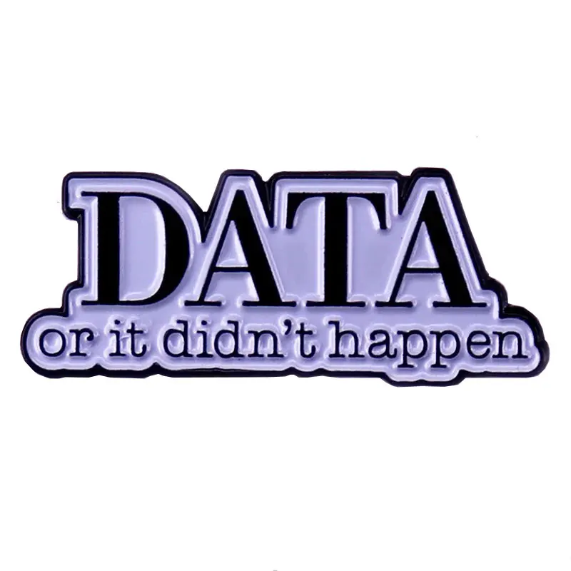 DATA or It Didn't Happen Enamel Pin Behavior Therapist Analyst Badges Lapel pins Brooches Women Men Jewelry Accessories For Gift