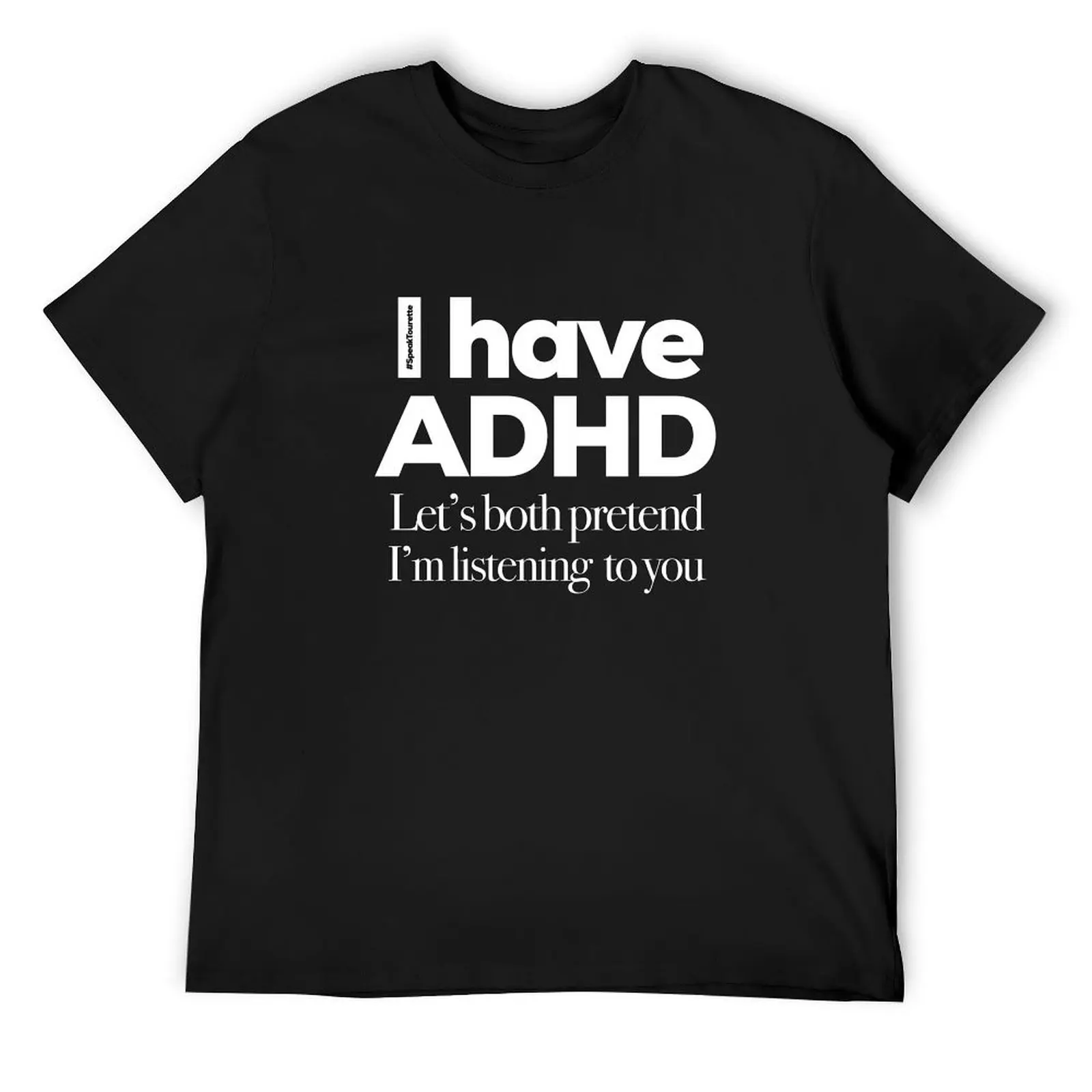 I Have ADHD Let’s Both Pretend I’m Listening To You Attention Deficit HyperActive Disorder T-Shirt