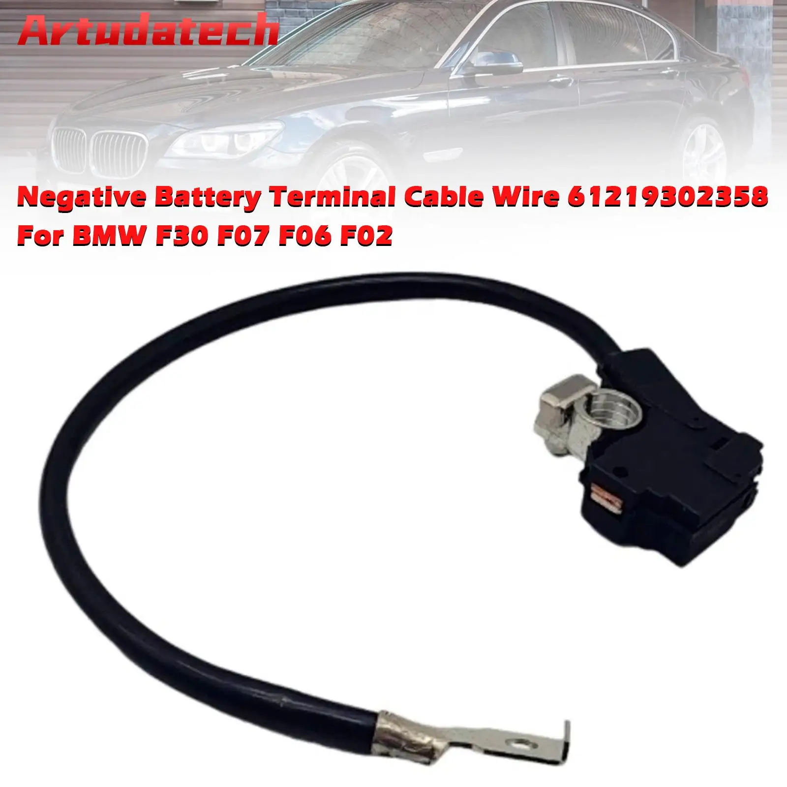 

Artudatech Negative Battery Terminal Cable Wire 61219302358 For BMW F30 F07 F06 F02