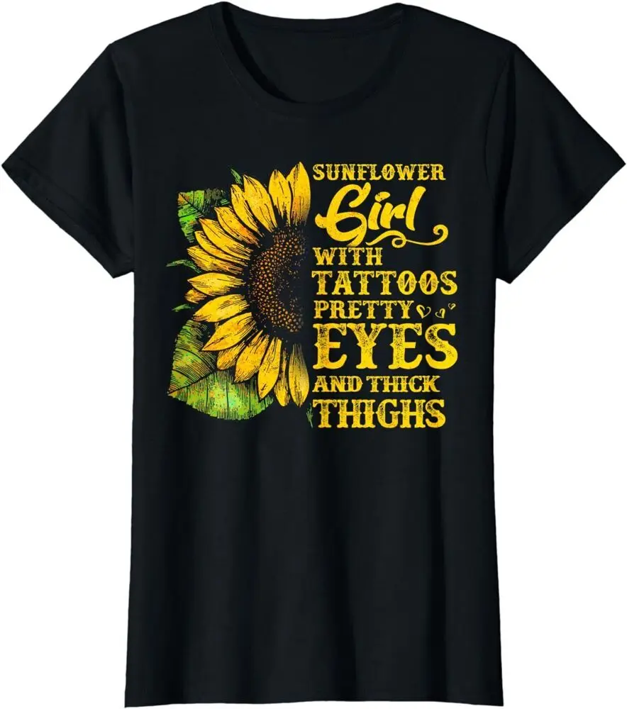 Sunflower Girl Saying Shirt Tattoos Pretty Eyes Thick Thighs T-Shirt  High Quality 100%Cotton Short Sleeve