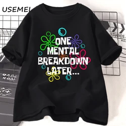 One Mental Breakdown Later T Shirt Women Men Fuuny Sarcastic Mental Health T-Shirt Casual Short Sleeve Cotton Womans Clothing