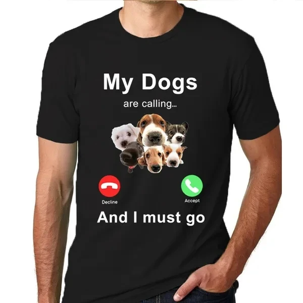 My Dogs Are Calling T Shirt For Men Women Fashion Short Sleeve Funny Graphic Mens Tee Shirts Plus Size Tee Tops Streetwear