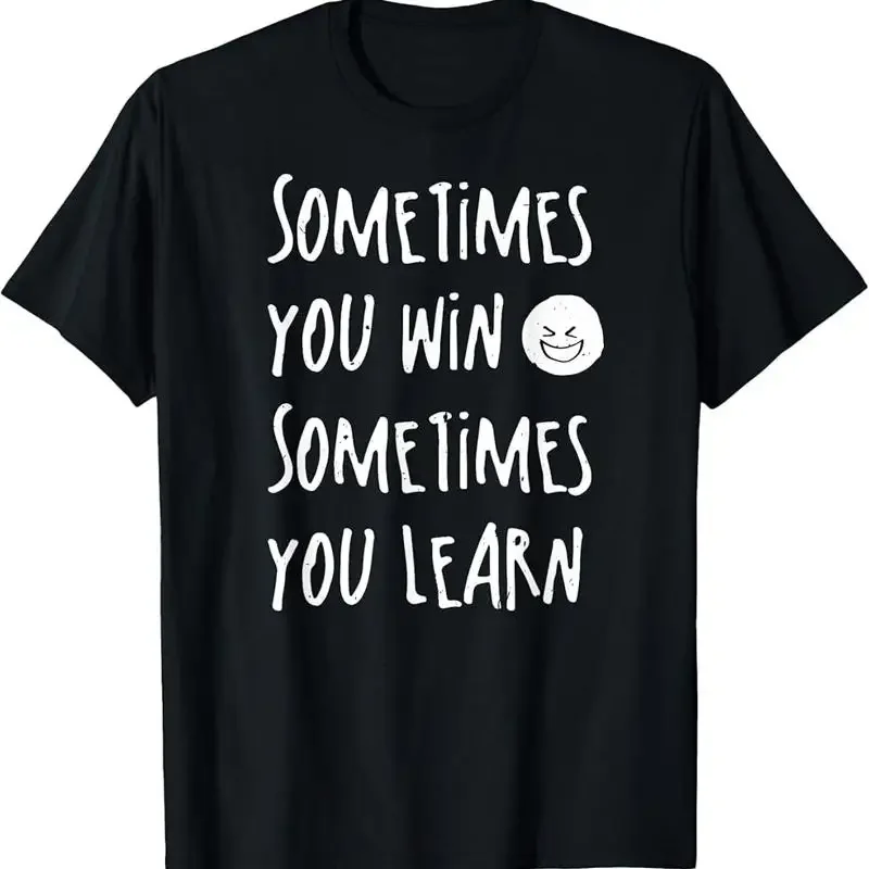 Win or Learn T-Shirt - Funny Positive Message T-Shirt