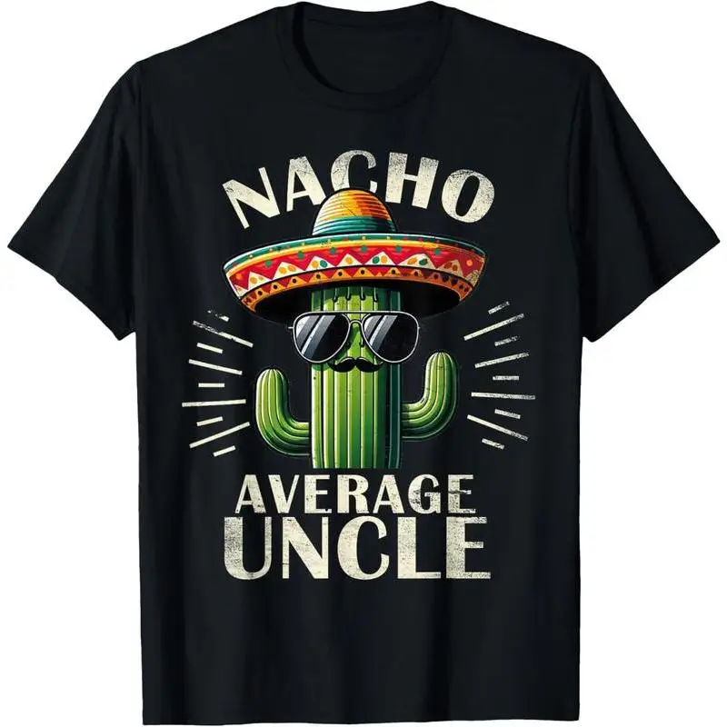 

Nacho Average Uncle T-Shirt, Funny Uncle Gift Tee, Cool Cactus Graphic Top, Sarcastic Mexican Fiesta Humor Shirt for Men