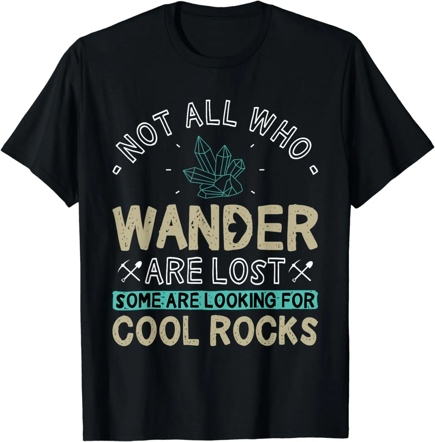 

Some Are Looking For Cool Rocks - Geologist Geode Hunter T-Shirt