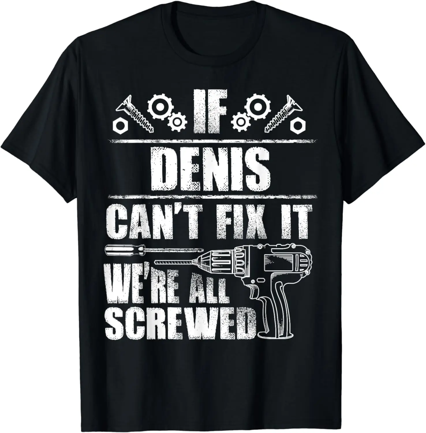 DENIS Gift Name Fix It Funny Birthday Personalized Dad Idea T-Shirt