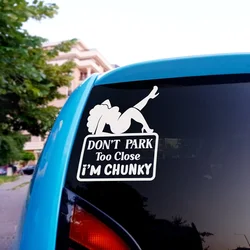 Funny Car Stickers Don’t Park Too Close I’m Chunky Windows Bumper Decals Decor Accessories Vinyl Waterproof