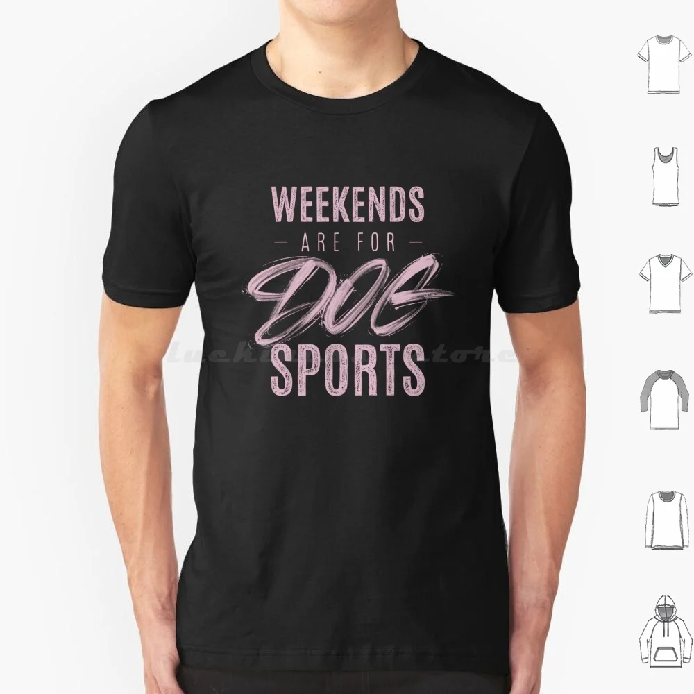 Weekends Are For Dog Sports Hand Lettering T Shirt 6xl Cotton Cool Tee Weekends Are For Dog Sports Hobby Dog Sports Competition