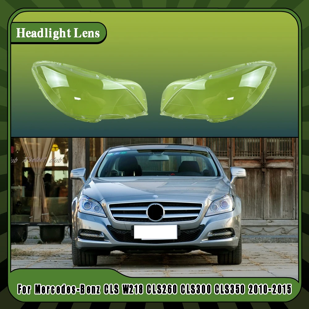 

For Mercedes-Benz CLS W218 CLS260 CLS300 CLS350 2010-2015 Car Headlight Lens Glass Lampcover Cover Lampshade Headlamp Shell