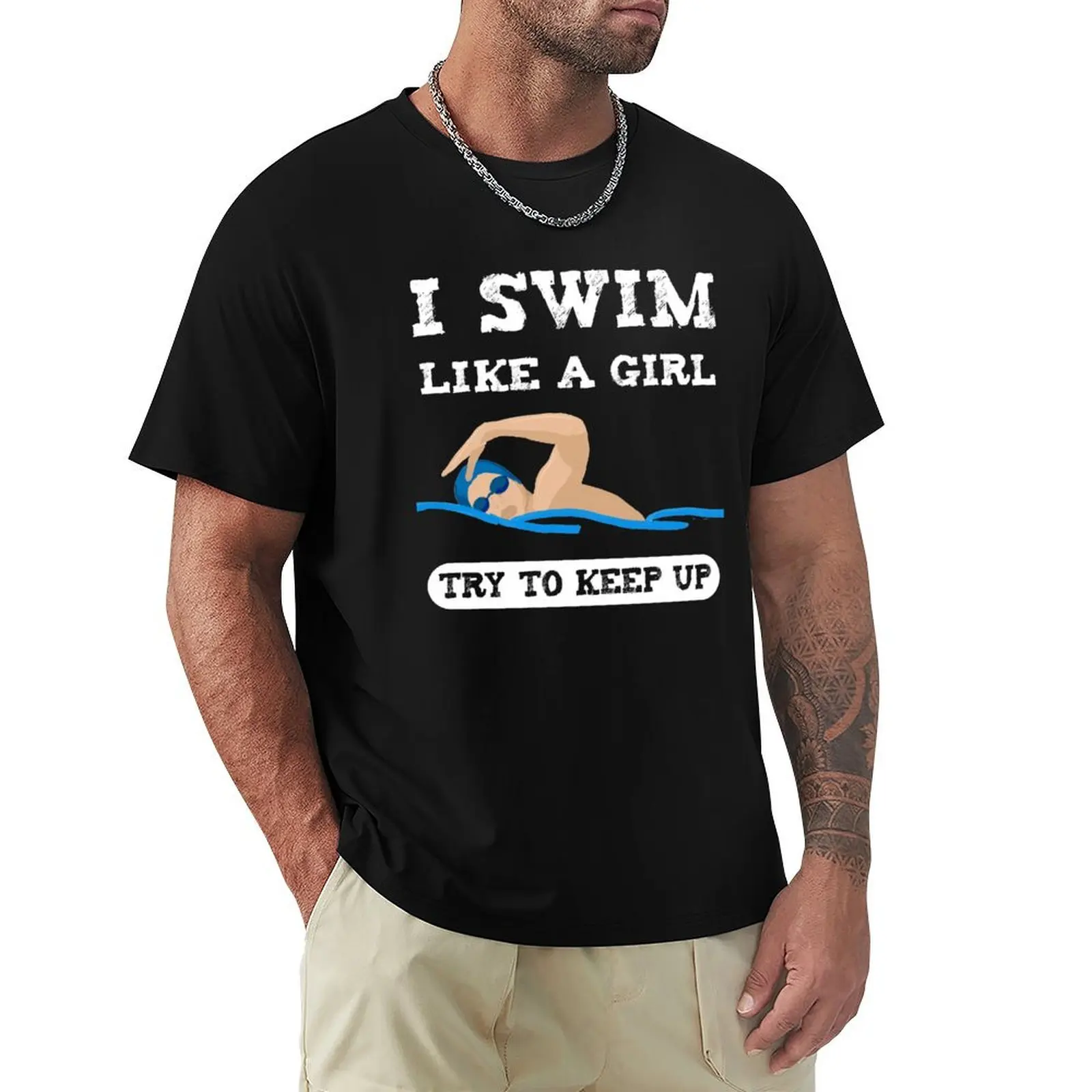 

I swim like a girl try to keep up - Funny swimming T-Shirt Clothing mens shirts graphic tee