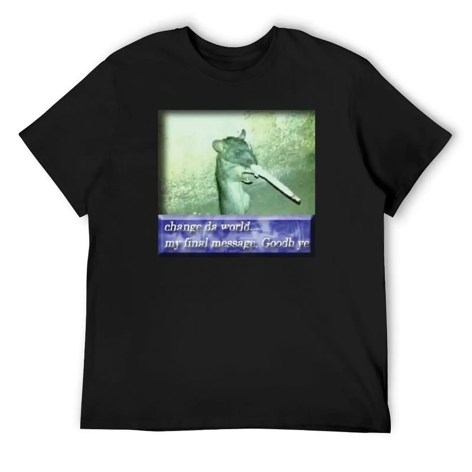 

change da world... my final message. Goodb ye. T-Shirt new edition tops anime stuff Men's t-shirt