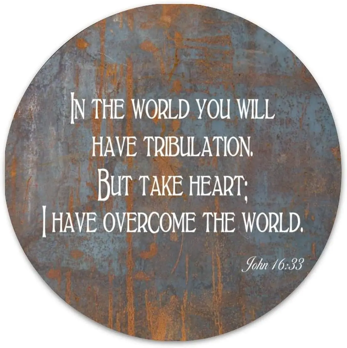 in The World You Will Have Tribulation. But Take Heart I Have Overcome The World Round Metal Signs for Wreaths Outdoor Indoor Ru