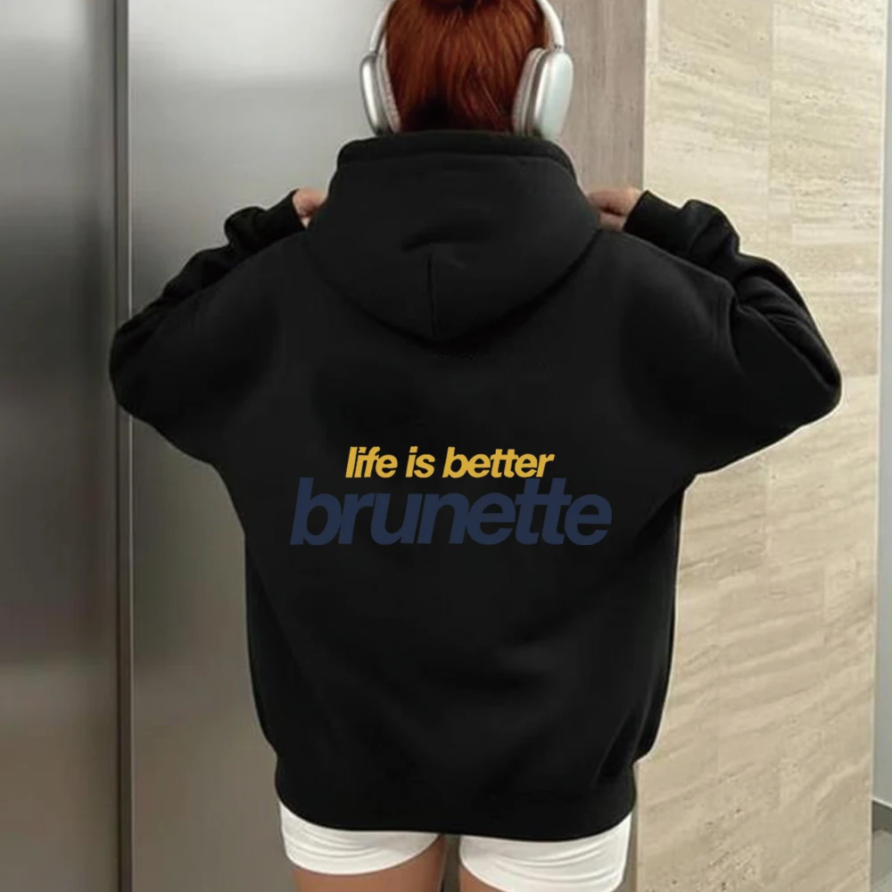 Life Is Better Brunette Hoodie Streetwear Fashion Sweatshirt Graphic Back Print Hoodied Women Autumn Winter Long Sleeves Hoodies