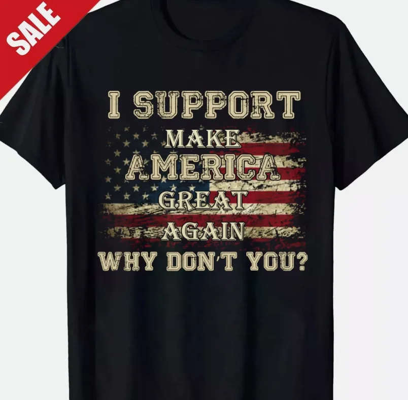Camiseta I SUPPORT MAKE AMERICA GREAT AGAIN WHY DONT YOU