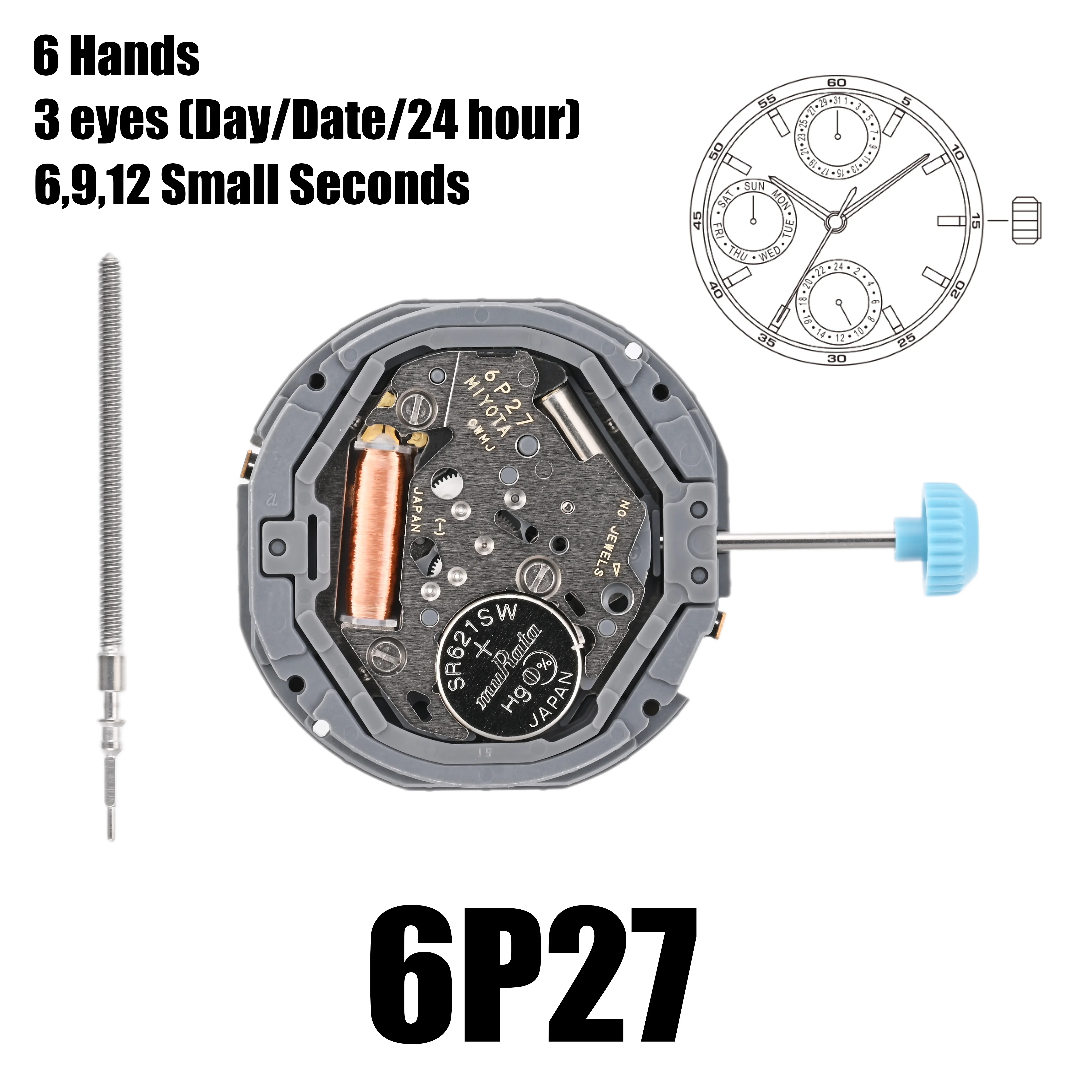 6P27 Movement Miyota 6P27 Movement 6 Hands 6:00 9:00 12:00 Small seconds  (Day/Date/24 hour)Size 10 1/2’’’Height 3.45mm