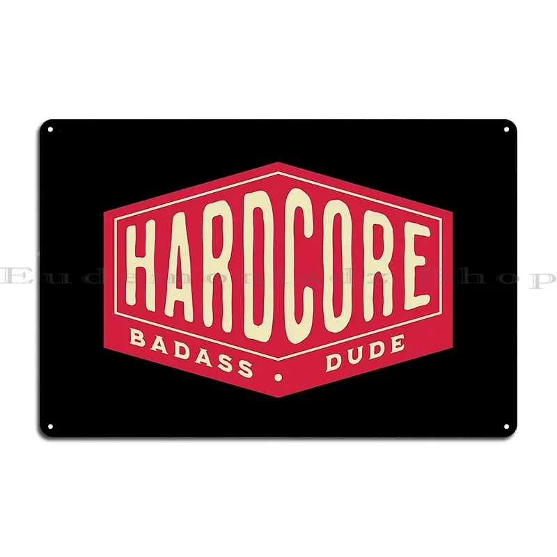 Hardcore Badass Dude Metal Sign Cinema Funny Iron Funny Personalized Tin Sign Poster