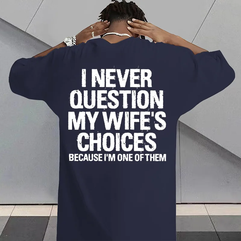 I Never Question My Wifes Choices Because Im One Of Them Mens Back Print Tee Funny Husband Casual Short Sleeve Top Gift For Him