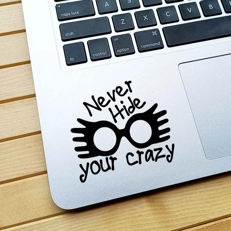 Never Hide Your Crazy Vinyl Laptop Trackpad Sticker for Macbook Air 11 13 Pro 14 16 Retina 12 15 17 Inch Mac Skin Notebook Decal