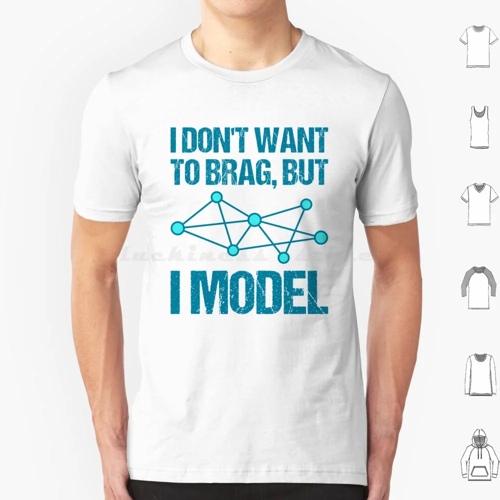 I Don'T Want To Brag , But I Model T Shirt 6Xl Cotton Cool Tee I Dont Want To Brag But I Model Data Science Analyst Modeling