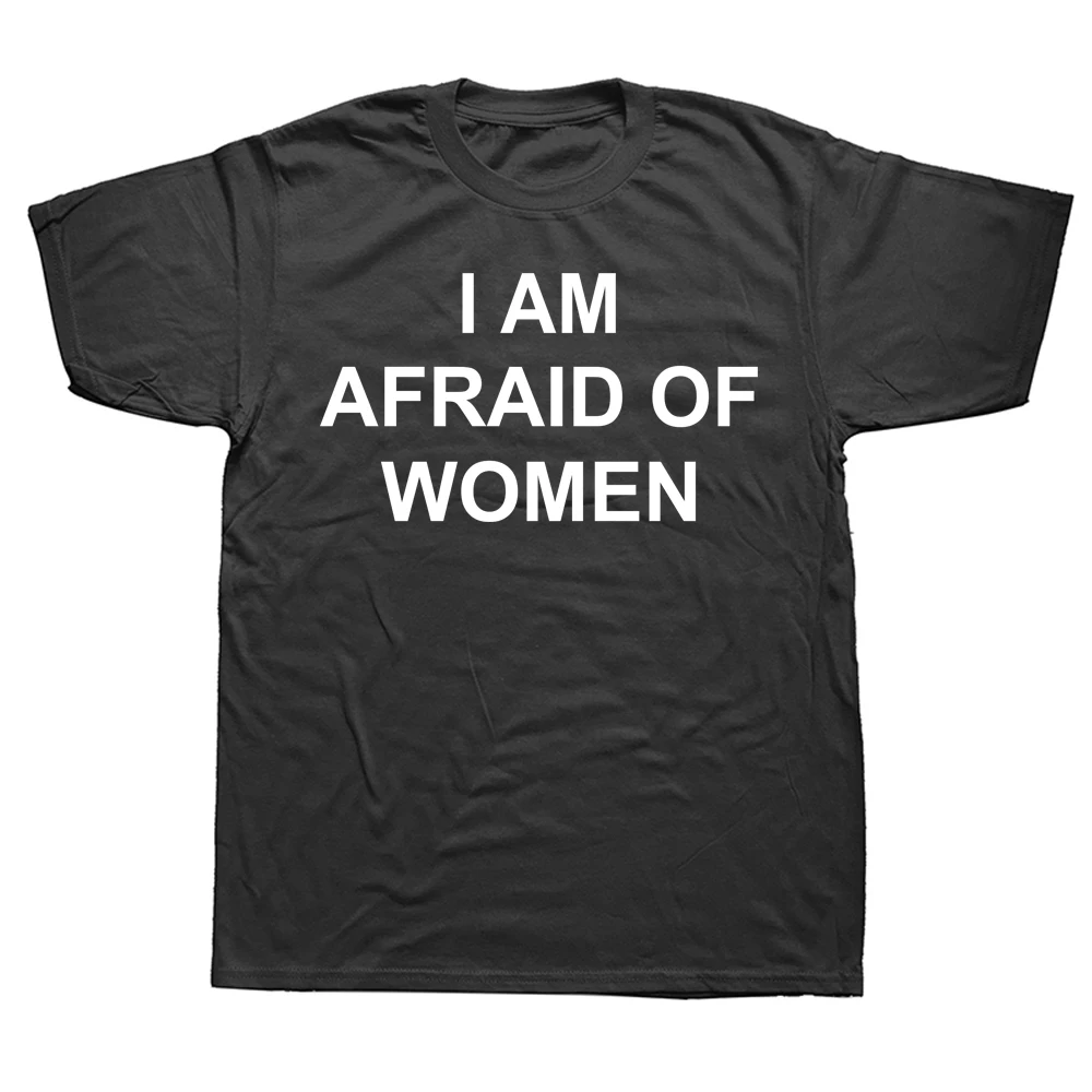 

2025 new model I Am Afraid of Women T-shirt Funny SayingMen Tee Shirts Cool Fashion Crew Neck Casual Streetwear Man Unisex Custo