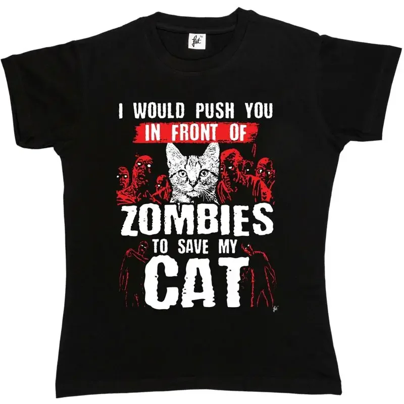 I Would Push You In Front Of Zombies To Save My Cat Womens Boyfriend Fit T Shirt