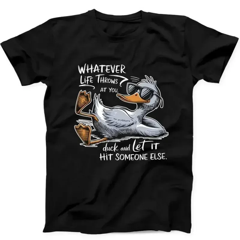 28 Whatever Life Throws at You Duck It And Let Hit Funny Black  T shirt 4