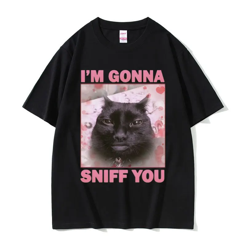 

I'm Gonna Sniff You Funny Black Cat Meme T-shirts Men Women Casual Cotton Vintage Short Sleeve Tshirt Oversized T Shirts Unisex