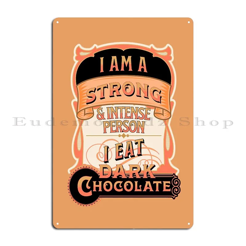 I Am A Strong And Intense Person I Eat Dark Chocolate Vintage Style Metal Plaque Poster Designs Rusty Wall Plaque Wall Mural