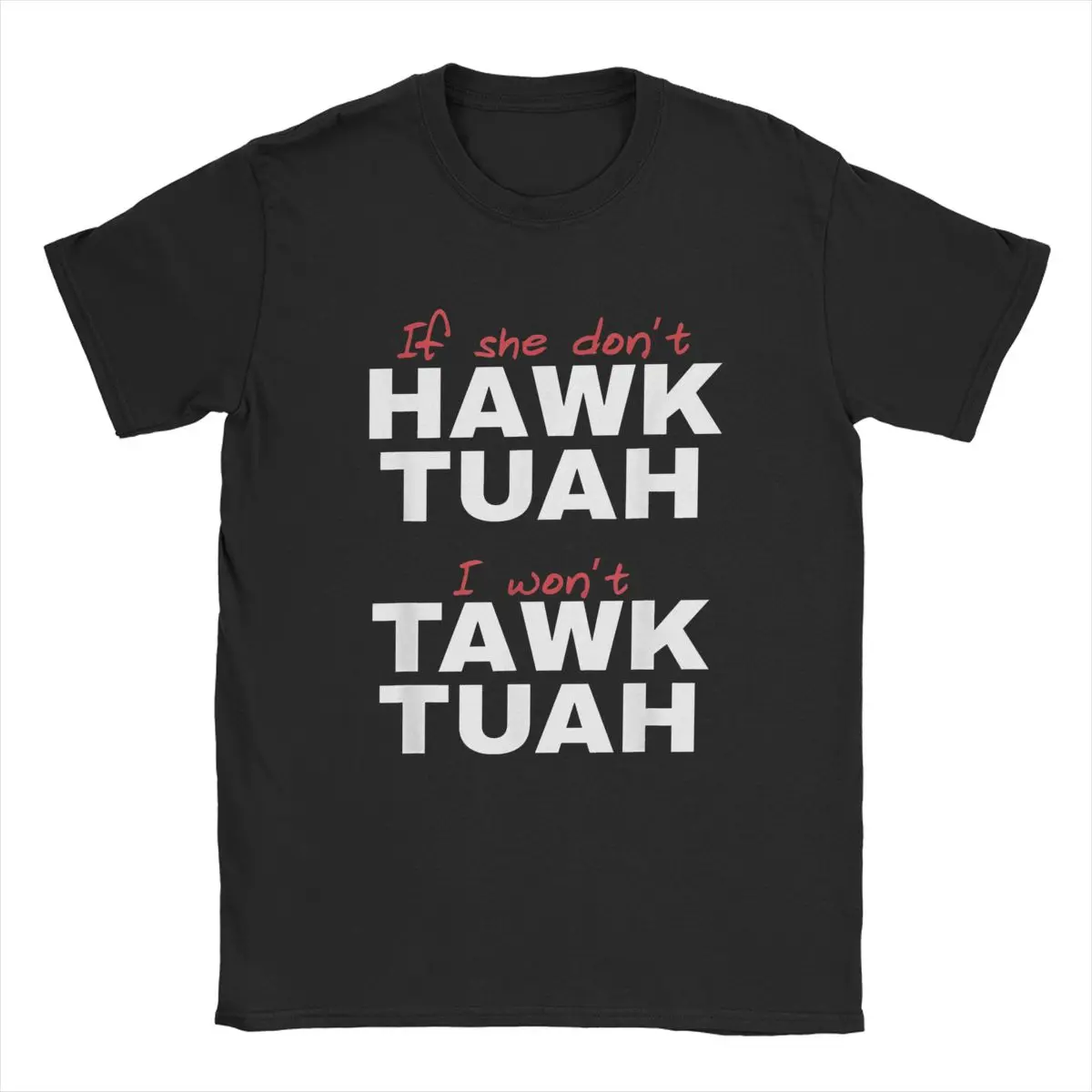 If She Don't Hawk Tush I Won't Tawk Tuah T Shirt Men 100% Cotton Humorous T-Shirt Round Collar Funny Tee Short Sleeve merch Gift