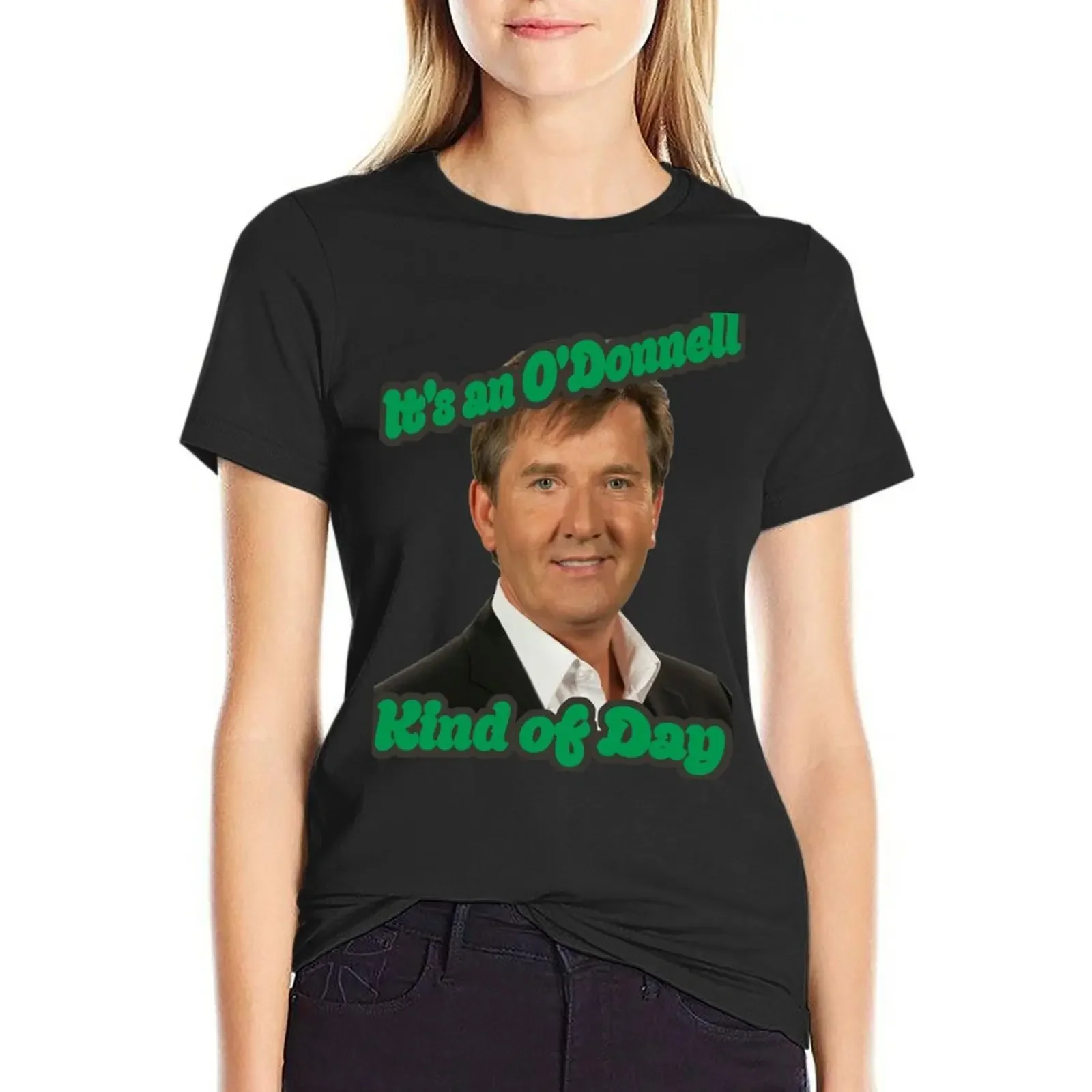 

Daniel O'Donnell kind of day T-Shirt kawaii clothes shirts graphic tees customizeds cute clothes tshirts for Women