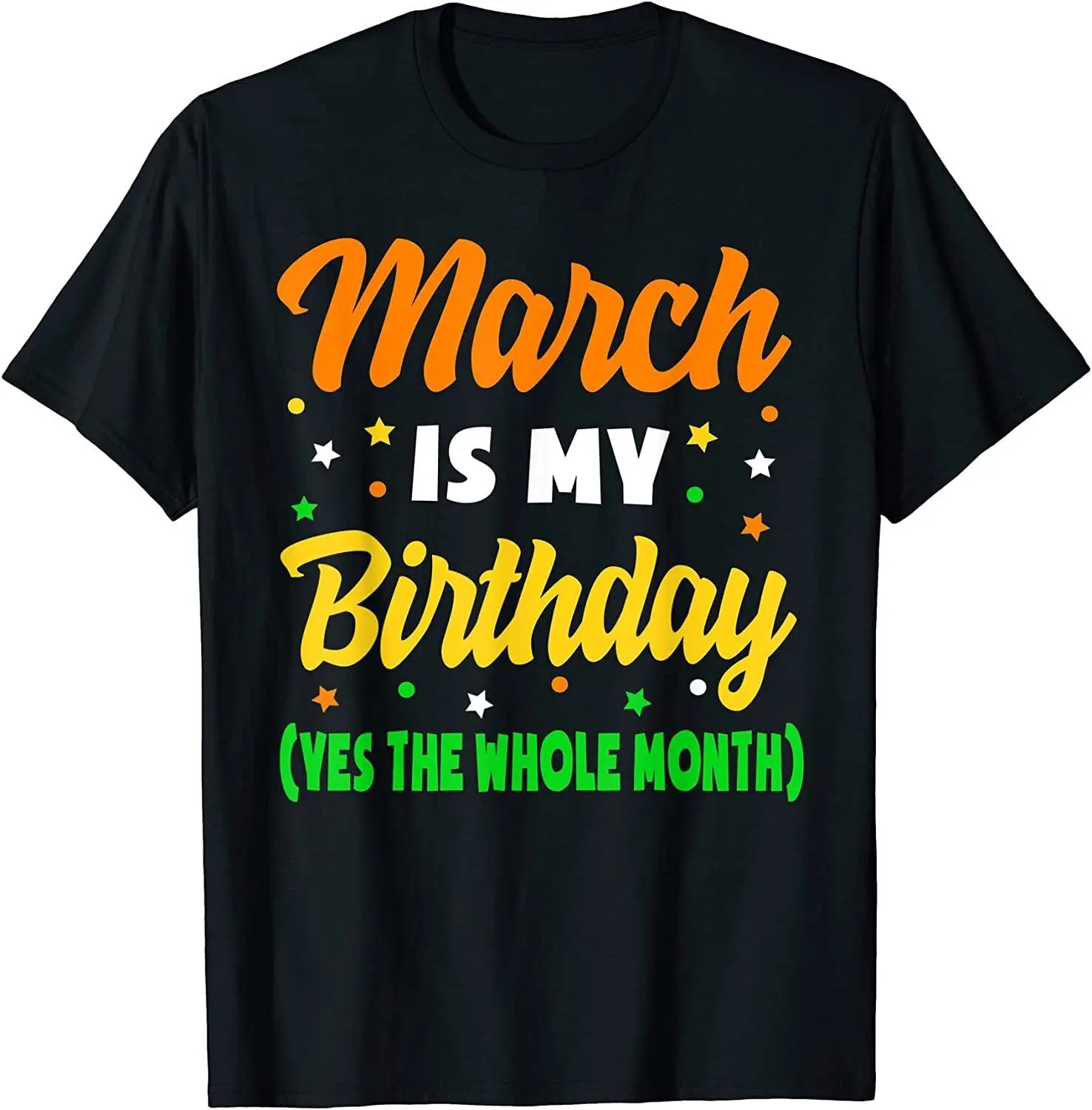 

NEW LIMITED March Is My Birthday The Whole Month March Birthday T-Shirt