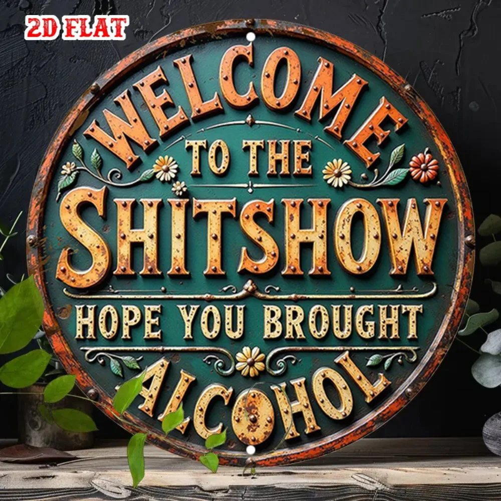 2DFLAT Vintage Rustikales Wandkunst-Schild, 1 Stück Lustiges Rundes Schild "Willkommen in der Shitshow, Ich hoffe, du hast Alkohol mitgenommen" mit Blumendekor