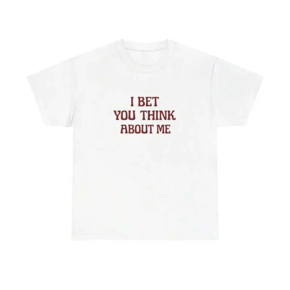 I Bet You Think About Me Shirt, Confident Quote Tee, Sassy Graphic T Shirt, Bold Statement Shirt, Minimalist Text Tee,Unisex T-Shirt - 100% Pure Cotton
