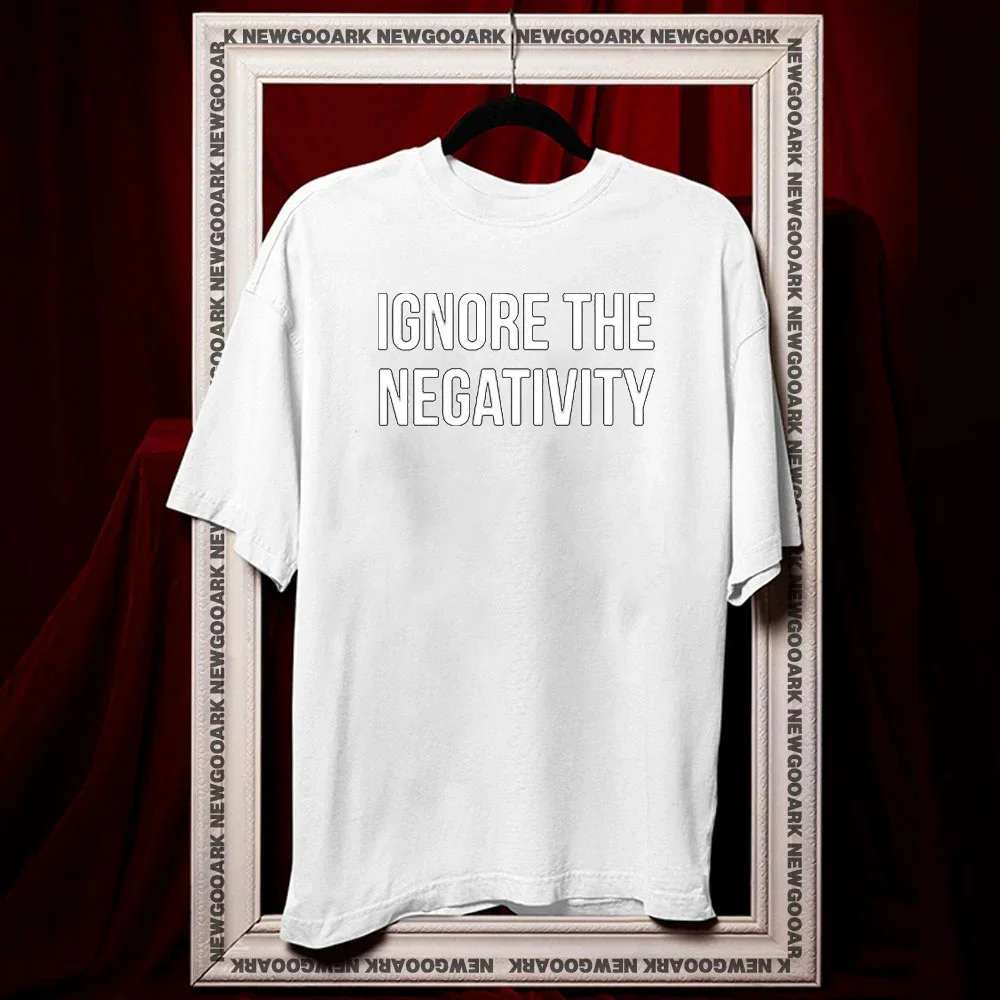Ignore The Negativity Positive Mantra t-shirt summer cotton woman man graphic t shirts Adult O-neck Funny tops tee