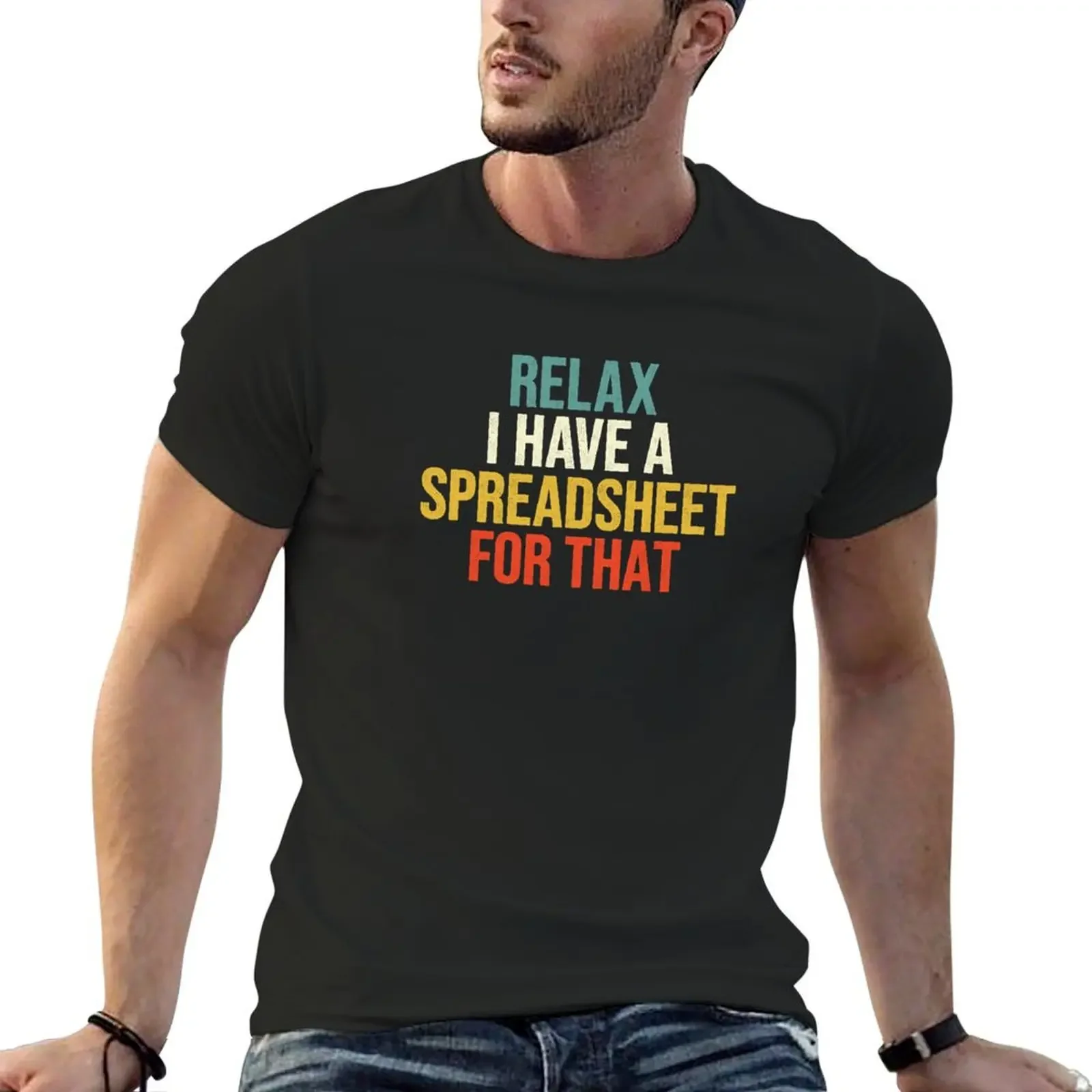 Relax I Have A Spreadsheet For That T-Shirt vintage boys whites cute clothes sublime men clothes