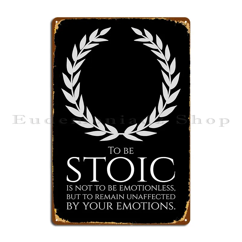 Stoicism To Be Stoic Is Not To Be Emotionless But To Remain Unaffected Metal Plaque Poster Living Room Cave Tin Sign Poster
