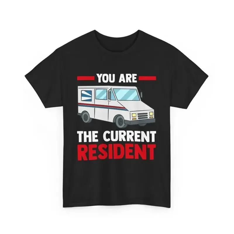 Postal Worker Mail Carrier You Are The Current Resident T Shirt