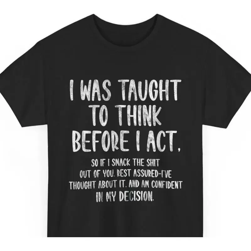 I Was Taught To Think Before I Act Funny Sarcasm Sarcastic T Shirt