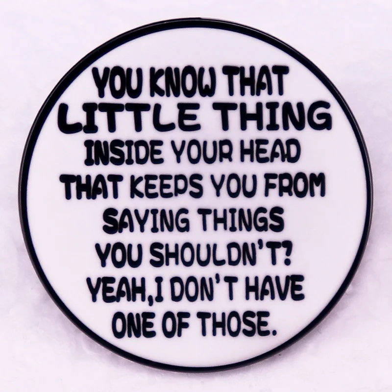 You Know The Little Thing dentro de su cabeza broche de alfiler de esmalte, Humor sarcástico, accesorios de joyería